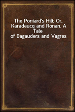 The Poniard's Hilt; Or, Karadeucq and Ronan. A Tale of Bagauders and Vagres