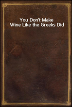 You Don't Make Wine Like the Greeks Did
