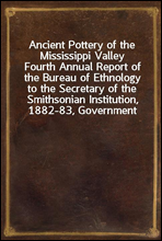 Ancient Pottery of the Mississippi ValleyFourth Annual Report of the Bureau of Ethnology to the Secretary of the Smithsonian Institution, 1882-83, Government Printing Office, Washington, 1886, pages