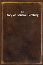 The Story of General Pershing