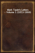 Mark Twain's Letters - Volume 1 (1853-1866)