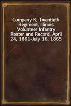 Company K, Twentieth Regiment, Illinois Volunteer InfantryRoster and Record, April 24, 1861-July 16, 1865