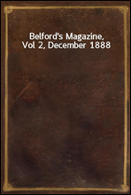 Belford's Magazine, Vol 2, December 1888
