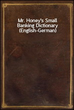 Mr. Honey`s Small Banking Dictionary (English-German)