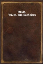 Maids, Wives, and Bachelors