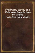 Preliminary Survey of a Paleocene Faunule from the Angels Peak Area, New Mexico