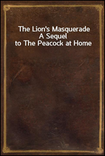 The Lion`s MasqueradeA Sequel to The Peacock at Home