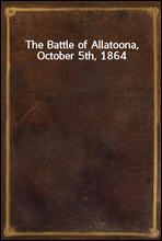 The Battle of Allatoona, October 5th, 1864