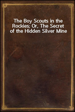 The Boy Scouts in the Rockies; Or, The Secret of the Hidden Silver Mine