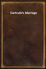 Gertrude`s Marriage