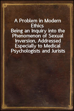 A Problem in Modern EthicsBeing an Inquiry into the Phenomenon of Sexual Inversion, Addressed Especially to Medical Psychologists and Jurists