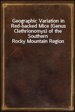 Geographic Variation in Red-backed Mice (Genus Clethrionomys) of the Southern Rocky Mountain Region