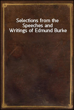 Selections from the Speeches and Writings of Edmund Burke