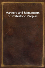 Manners and Monuments of Prehistoric Peoples