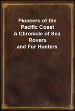 Pioneers of the Pacific CoastA Chronicle of Sea Rovers and Fur Hunters
