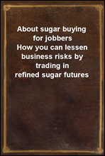 About sugar buying for jobbersHow you can lessen business risks by trading in refined sugar futures