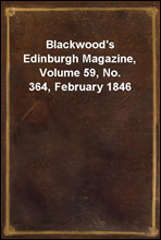 Blackwood's Edinburgh Magazine, Volume 59, No. 364, February 1846