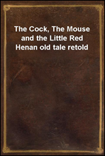 The Cock, The Mouse and the Little Red Henan old tale retold