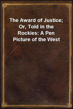 The Award of Justice; Or, Told in the Rockies