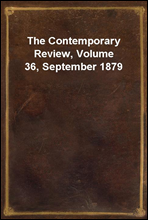 The Contemporary Review, Volume 36, September 1879