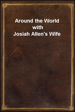 Around the World with Josiah Allen`s Wife