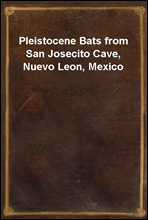 Pleistocene Bats from San Josecito Cave, Nuevo Leon, Mexico