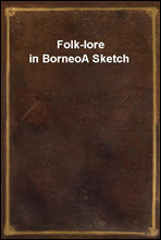 Folk-lore in BorneoA Sketch