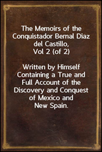 The Memoirs of the Conquistador Bernal Diaz del Castillo, Vol 2 (of 2)Written by Himself Containing a True and Full Account of the Discovery and Conquest of Mexico and New Spain.