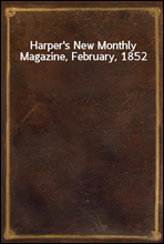 Harper`s New Monthly Magazine, February, 1852