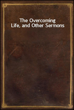 The Overcoming Life, and Other Sermons