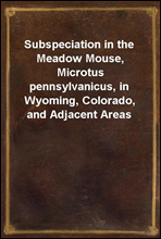 Subspeciation in the Meadow Mouse, Microtus pennsylvanicus, in Wyoming, Colorado, and Adjacent Areas