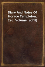 Diary And Notes Of Horace Templeton, Esq. Volume I (of II)
