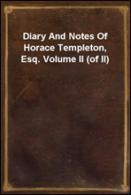Diary And Notes Of Horace Templeton, Esq. Volume II (of II)