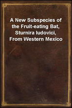 A New Subspecies of the Fruit-eating Bat, Sturnira ludovici, From Western Mexico