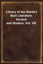 Library of the World's Best Literature, Ancient and Modern, Vol. VIII
