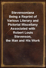 StevensonianaBeing a Reprint of Various Literary and Pictorial Miscellany Associated with Robert Louis Stevenson, the Man and His Work