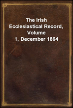 The Irish Ecclesiastical Record, Volume 1, December 1864