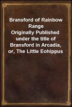 Bransford of Rainbow RangeOriginally Published under the title of Bransford in Arcadia, or, The Little Eohippus