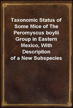 Taxonomic Status of Some Mice of The Peromyscus boylii Group in Eastern Mexico, With Description of a New Subspecies