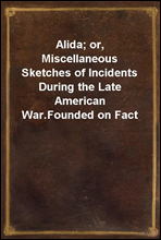 Alida; or, Miscellaneous Sketches of Incidents During the Late American War.Founded on Fact