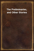 The Preliminaries, and Other Stories