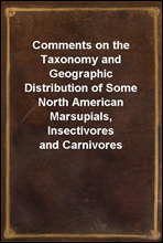 Comments on the Taxonomy and Geographic Distribution of Some North American Marsupials, Insectivores and Carnivores