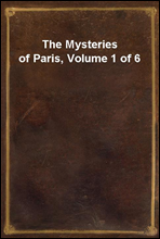 The Mysteries of Paris, Volume 1 of 6