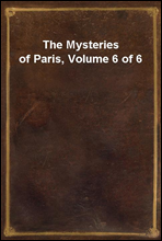 The Mysteries of Paris, Volume 6 of 6