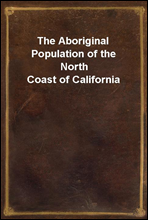 The Aboriginal Population of the North Coast of California