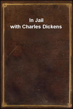 In Jail with Charles Dickens