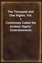The Thousand and One Nights, Vol. I.Commonly Called the Arabian Nights` Entertainments