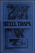 Steel TrapsDescribes the Various Makes and Tells How to Use Them, Also Chapters on Care of Pelts, Etc.