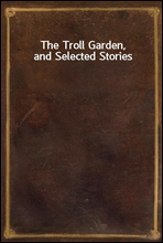 The Troll Garden, and Selected Stories