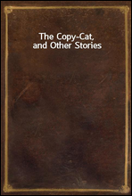 The Copy-Cat, and Other Stories